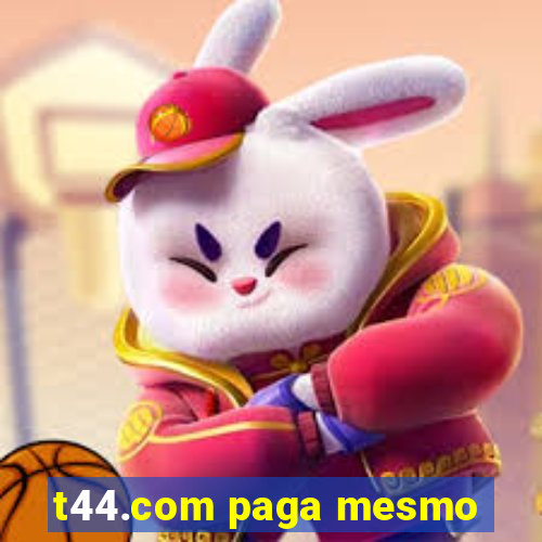 t44.com paga mesmo